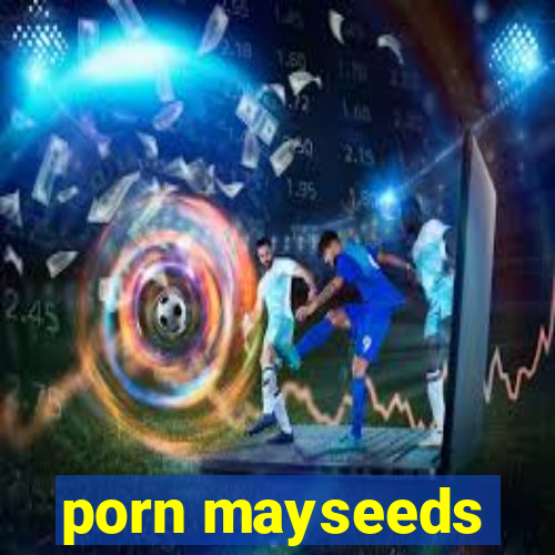 porn mayseeds
